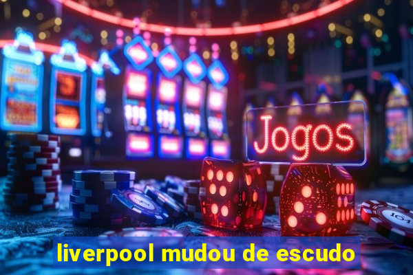 liverpool mudou de escudo